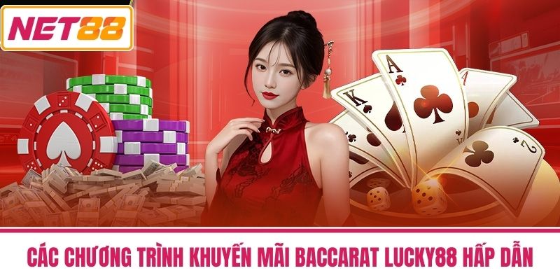 Baccarat Lucky88 - Xây Dựng Kế Hoạch Cá Cược Thông Minh 3 Các chương trình khuyến mãi Baccarat Lucky88 hấp dẫn