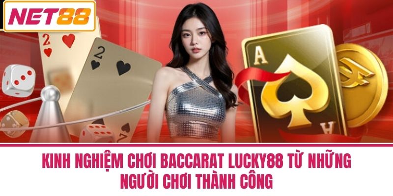Baccarat Lucky88 - Xây Dựng Kế Hoạch Cá Cược Thông Minh 4 Kinh nghiệm chơi Baccarat Lucky88 từ những người chơi thành công