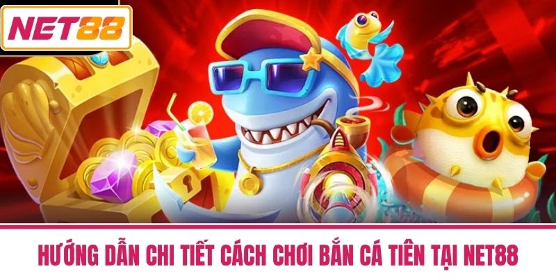 Bắn Cá Tiên - Bí Quyết Bách Chiến Bách Thắng Cho Người Mới 3 Hướng dẫn chi tiết cách chơi Bắn Cá Tiên tại NET88