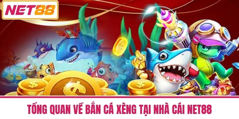 Bắn Cá Xèng - Trò Chơi Giải Trí Hấp Dẫn Thú Vị Nhất Hiện Nay 2 Tổng quan về Bắn Cá Xèng tại Nhà Cái NET88