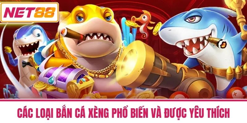 Bắn Cá Xèng - Trò Chơi Giải Trí Hấp Dẫn Thú Vị Nhất Hiện Nay 4 Các loại Bắn Cá Xèng phổ biến và được yêu thích