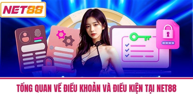 ĐIỀU KHOẢN VÀ ĐIỀU KIỆN 1 Tổng Quan về Điều khoản và điều kiện tại NET88