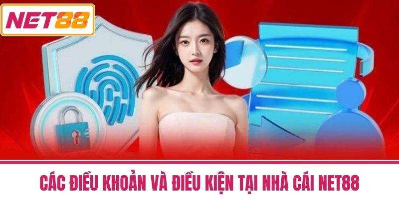ĐIỀU KHOẢN VÀ ĐIỀU KIỆN 2 Các Điều khoản và điều kiện tại nhà cái NET88