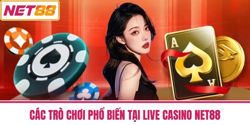 live casino net88 2 Các Trò Chơi Phổ Biến Tại Live Casino NET88