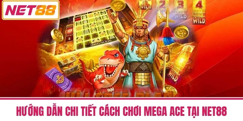 Mega Ace - Vòng Quay May Mắn Đưa Bạn Đến Đỉnh Cao Tài Lộc 3 Hướng dẫn chi tiết cách chơi Mega ACE tại NET88