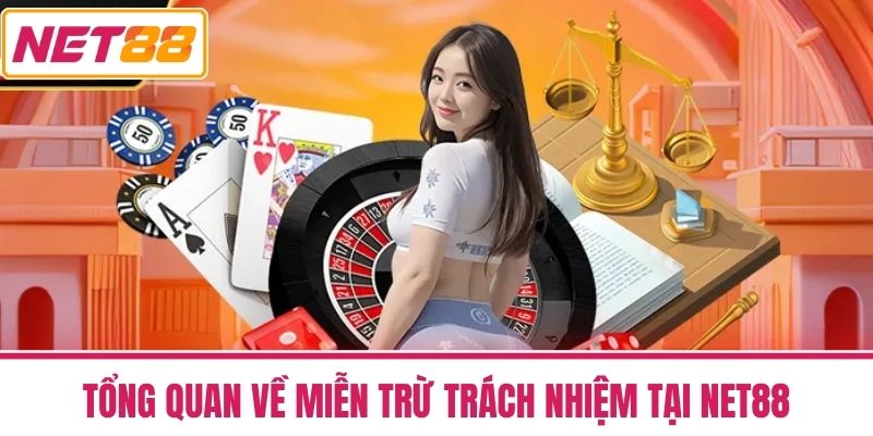 miễn trừ trách nhiệm 1 Tổng quan về Miễn trừ Trách nhiệm tại NET88