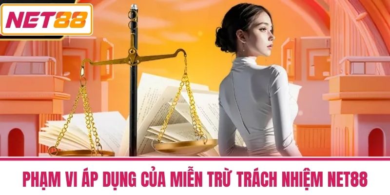 miễn trừ trách nhiệm 2 Phạm vi Áp dụng của Miễn trừ Trách nhiệm NET88