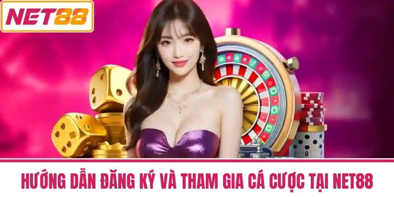 Trang chủ 30 Hướng dẫn đăng ký và tham gia cá cược tại NET88