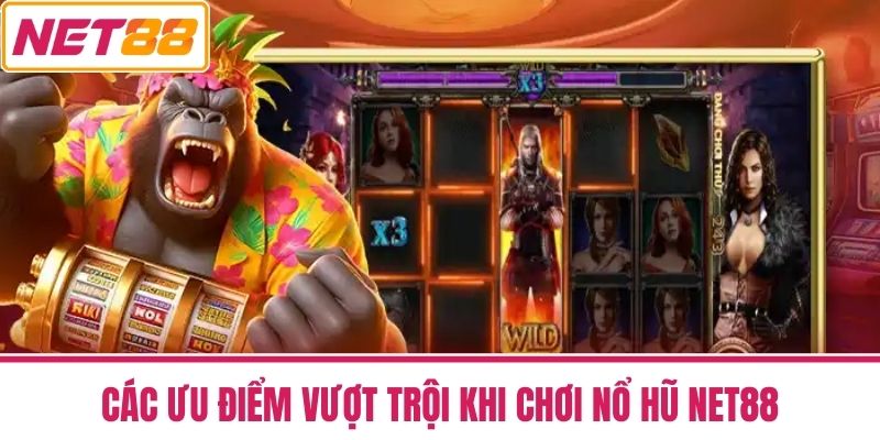 nổ hũ net88 3 Các Ưu Điểm Vượt Trội Khi Chơi Nổ hũ NET88