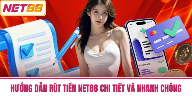 Rút Tiền Net88 - Không Cần Lo Lắng Giải Đáp Mọi Thắc Mắc Từ A-Z 2 Hướng dẫn rút tiền NET88 chi tiết và nhanh chóng