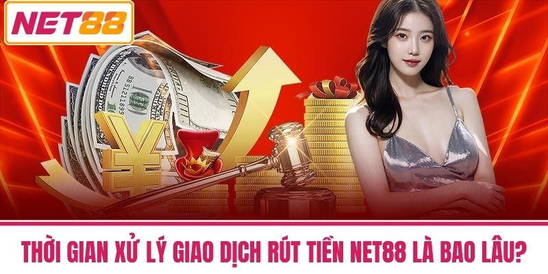 Rút Tiền Net88 - Không Cần Lo Lắng Giải Đáp Mọi Thắc Mắc Từ A-Z 4 Thời gian xử lý giao dịch rút tiền NET88 là bao lâu?