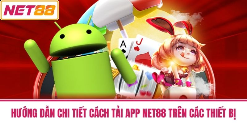Tải App Net88 - Hướng Dẫn Chi Tiết Và Ưu Đãi Không Thể Bỏ Lỡ 2 Hướng dẫn chi tiết cách tải App NET88 trên các thiết bị