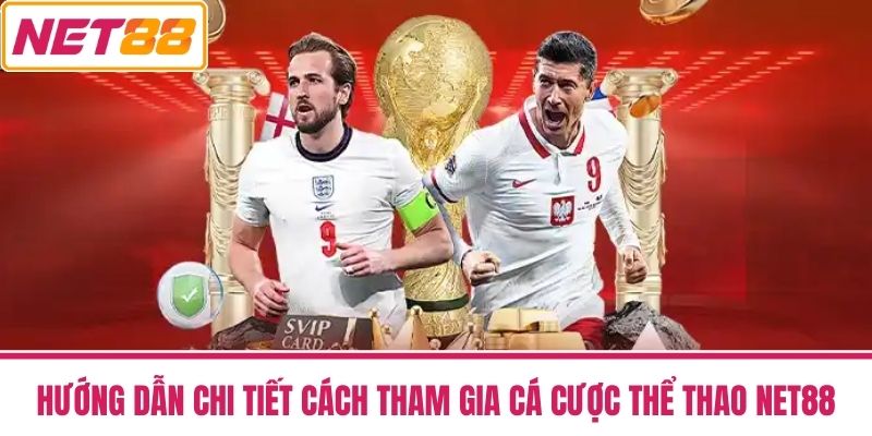 thể thao net88 2 Hướng Dẫn Chi Tiết Cách Tham Gia Cá Cược Thể thao NET88